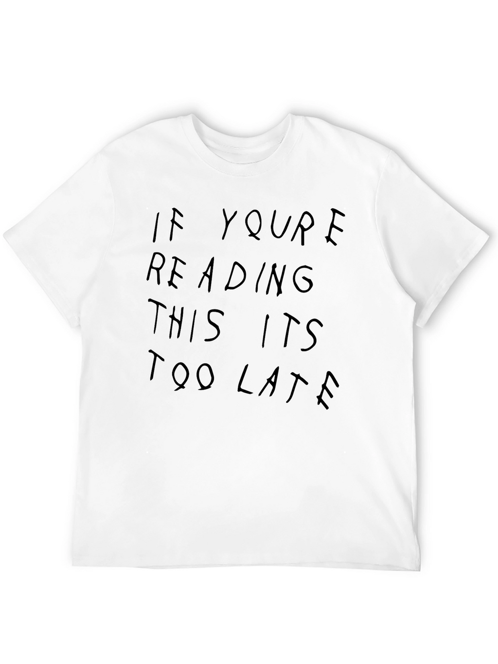 If Youre Reading This Its Too Late Tee