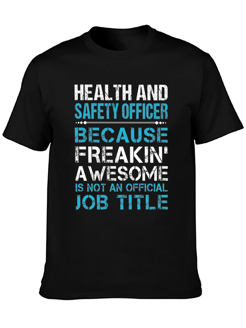 Health & Safety Officer T-Shirt - Freakin Awesome