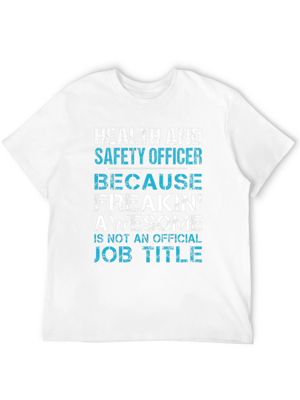 Health & Safety Officer T-Shirt - Freakin Awesome
