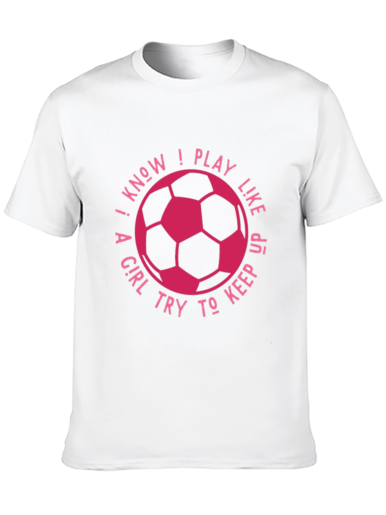 I Know I Play Like A Girl Soccer T-Shirt