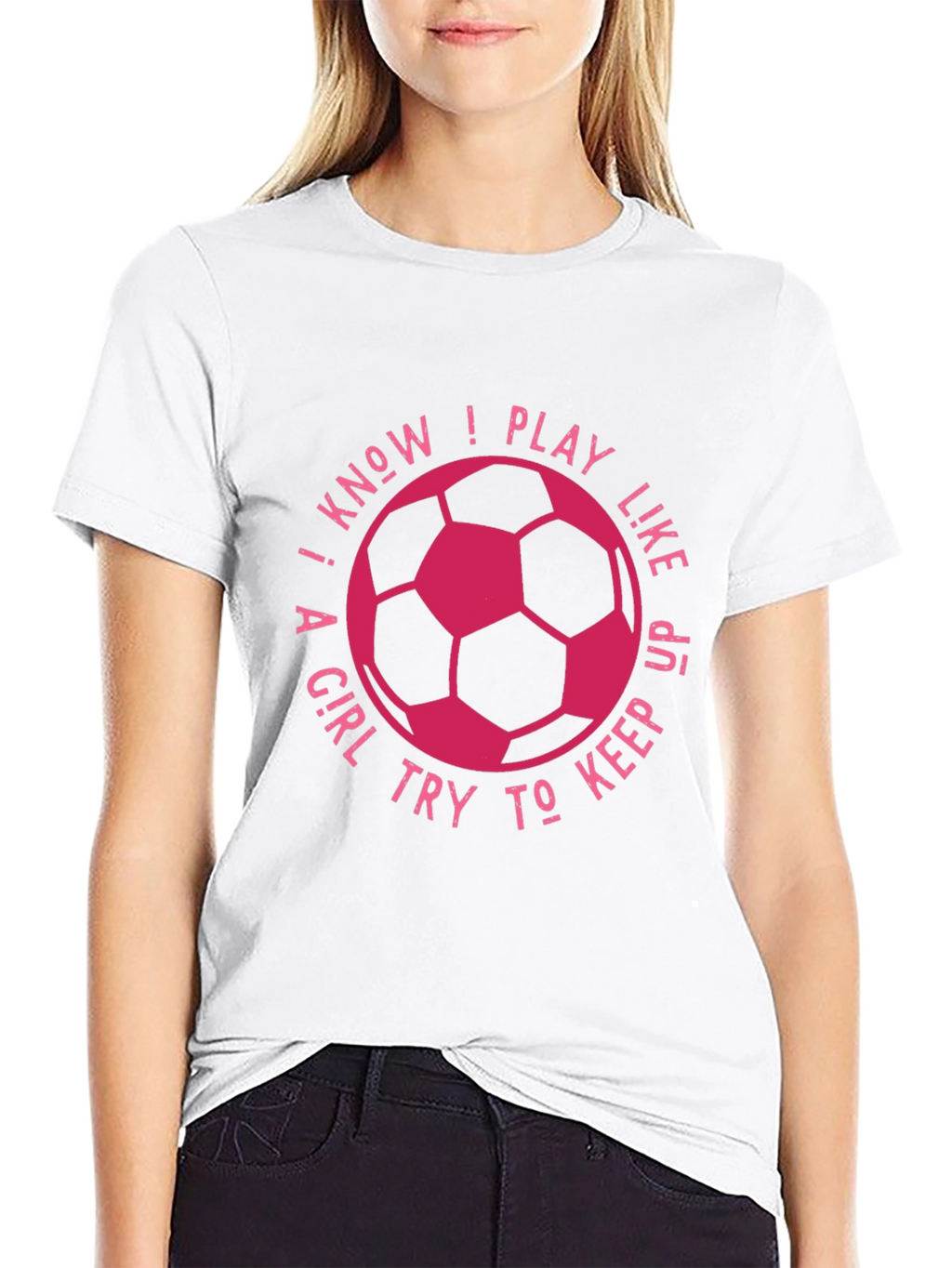 I Know I Play Like A Girl Soccer T-Shirt