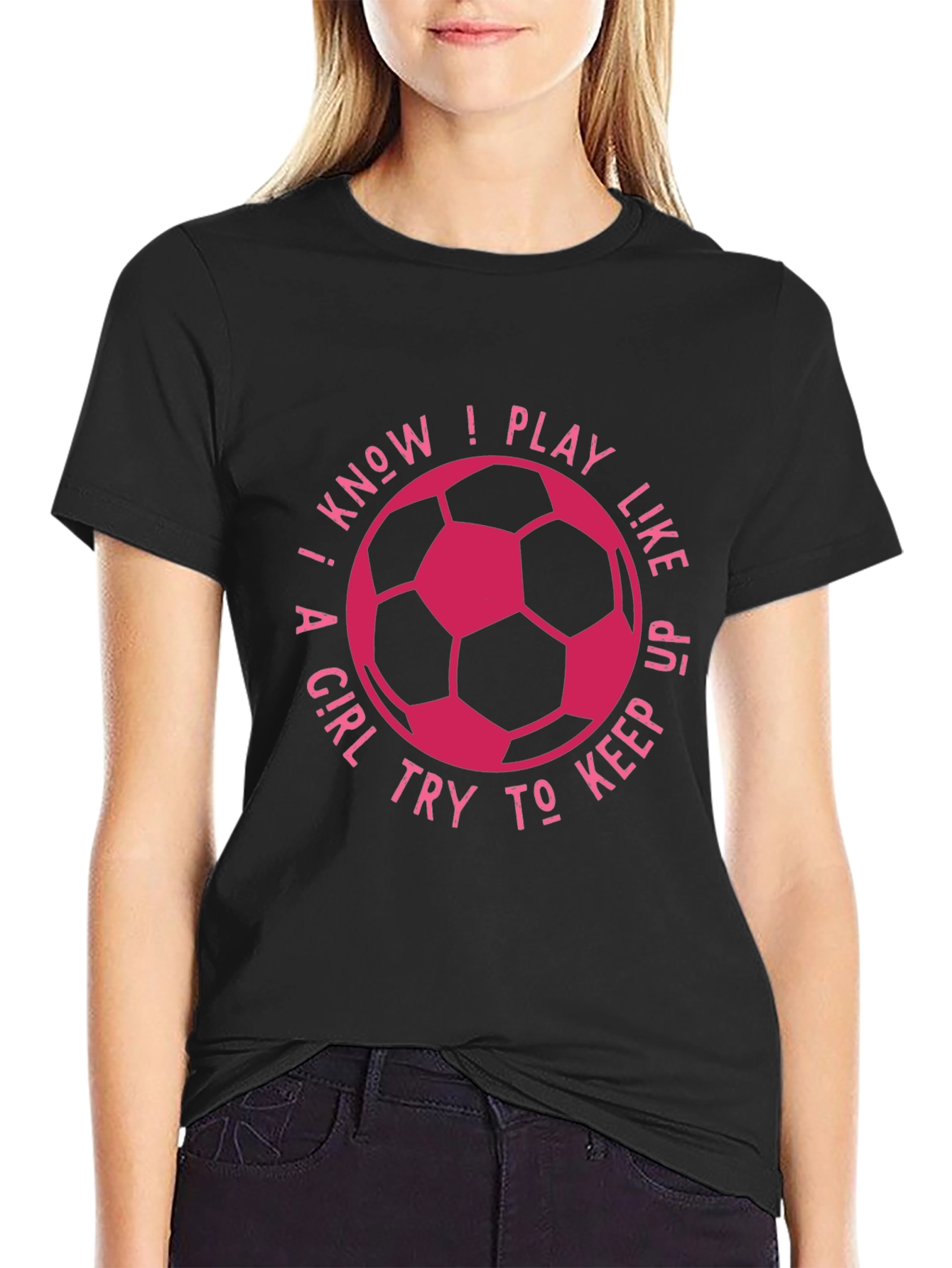I Know I Play Like A Girl Soccer T-Shirt