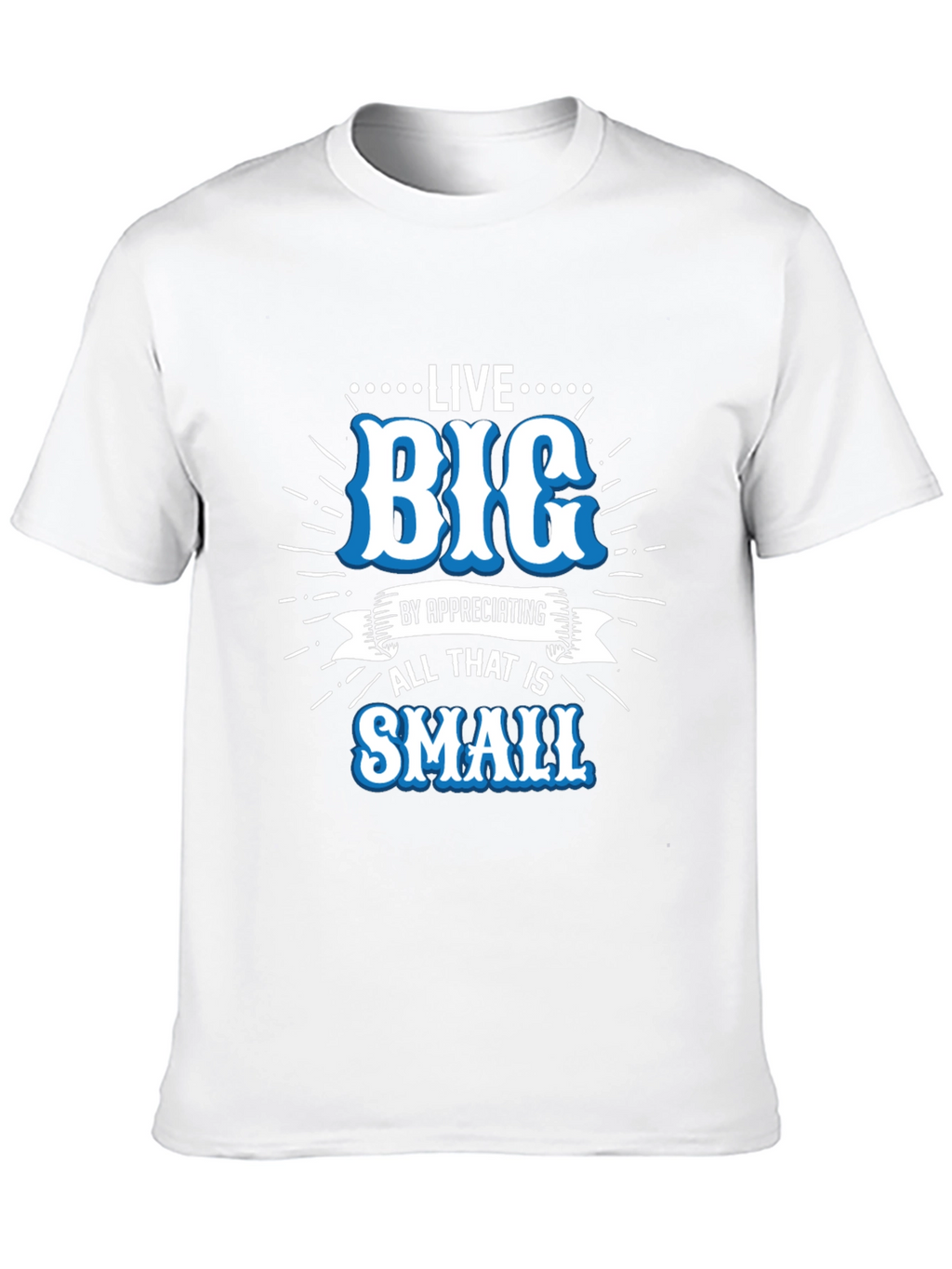 Live Big Graphic Tee - Appreciate Small Things T-Shirt