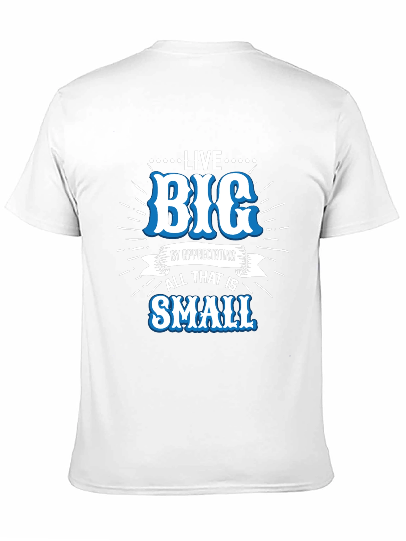 Live Big Graphic Tee - Appreciate Small Things T-Shirt