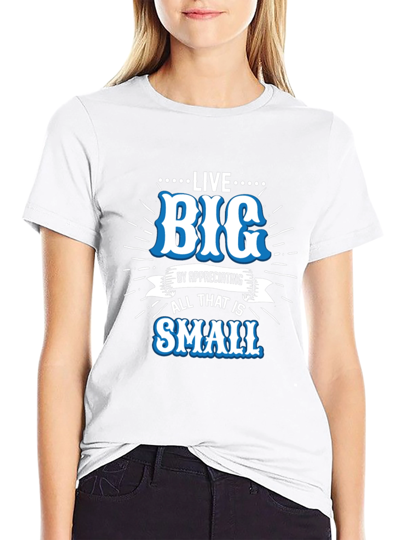 Live Big Graphic Tee - Appreciate Small Things T-Shirt