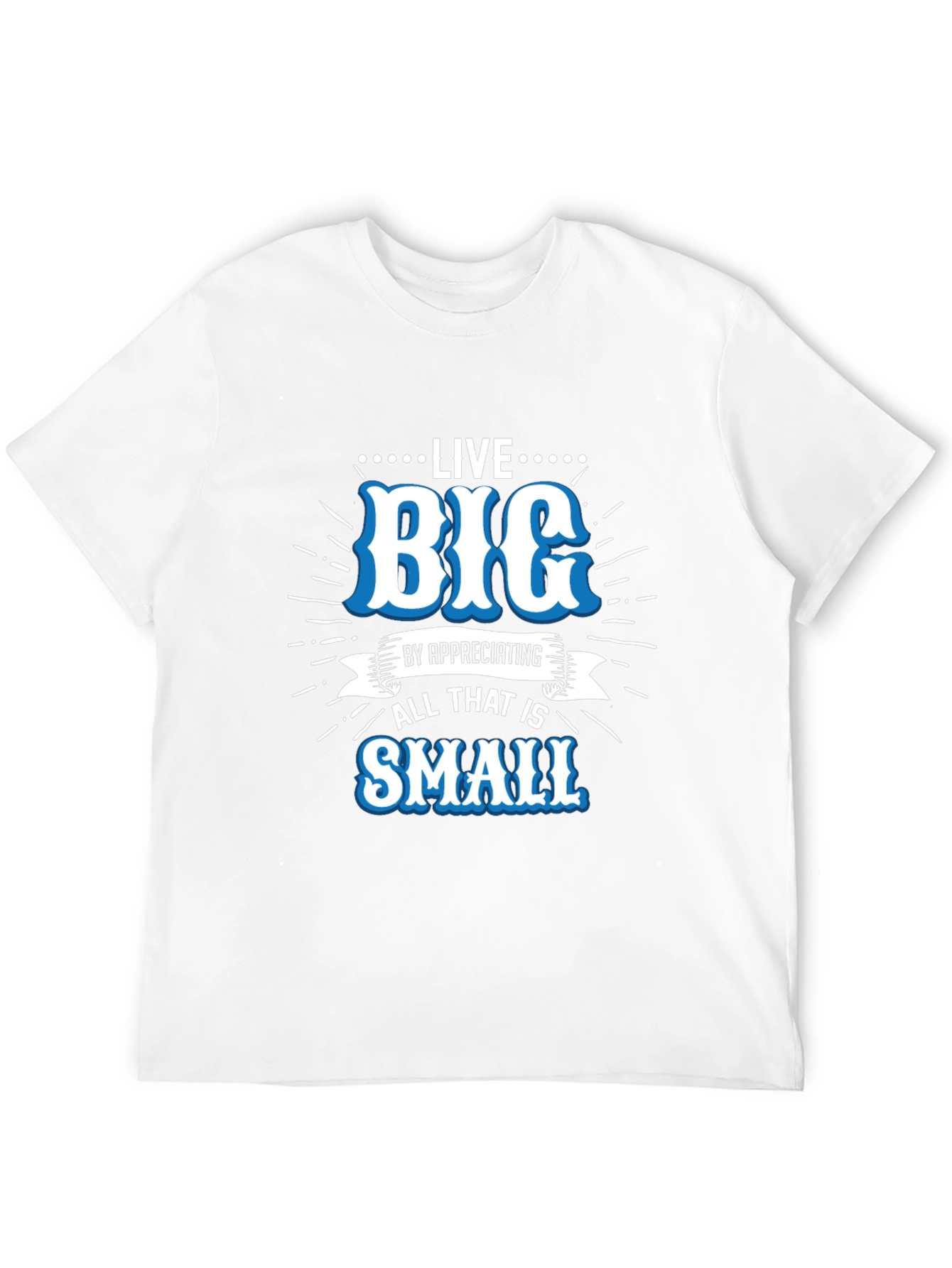 Live Big Graphic Tee - Appreciate Small Things T-Shirt