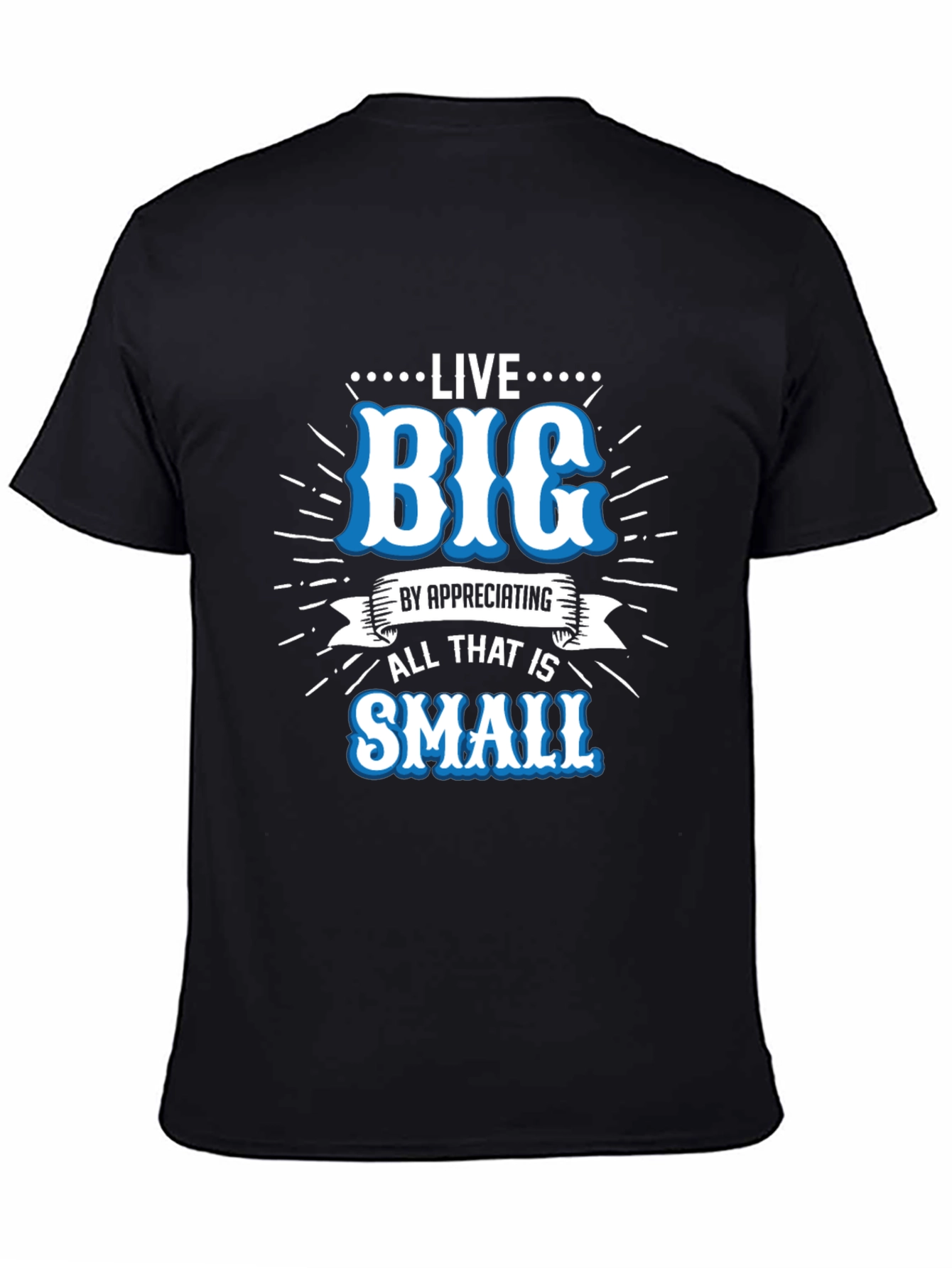 Live Big Graphic Tee - Appreciate Small Things T-Shirt