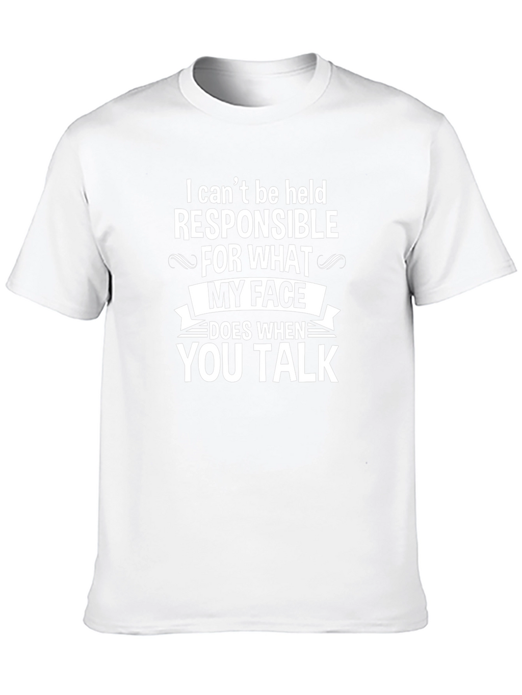 Funny Graphic T-Shirt - My Face When You Talk
