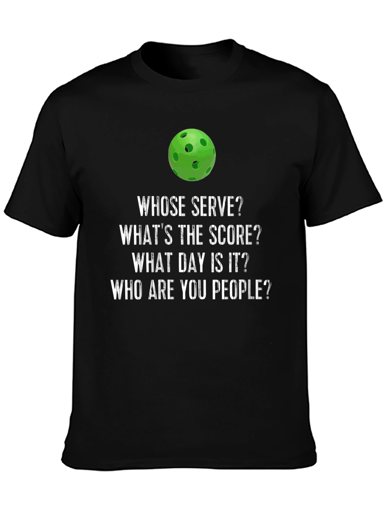 Funny Pickleball T-Shirt - Whose Serve? Whats The Score?