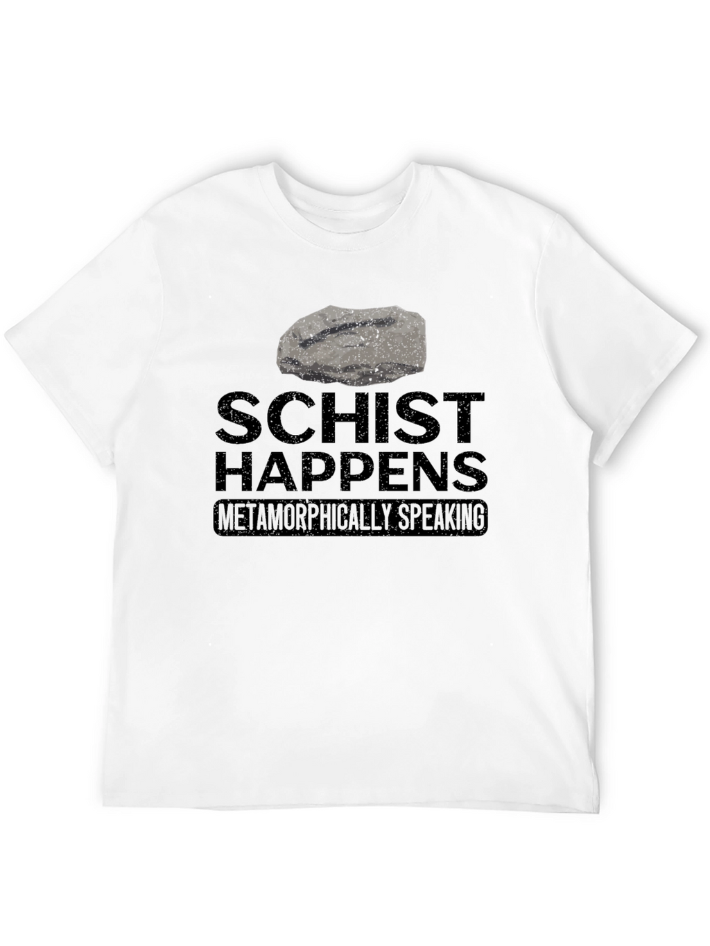 Schist Happens T-Shirt - Metamorphic Humor Tee