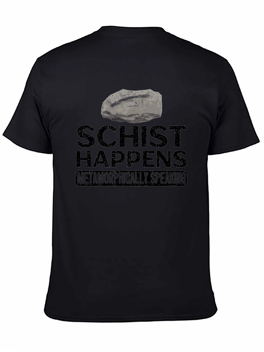 Schist Happens T-Shirt - Metamorphic Humor Tee