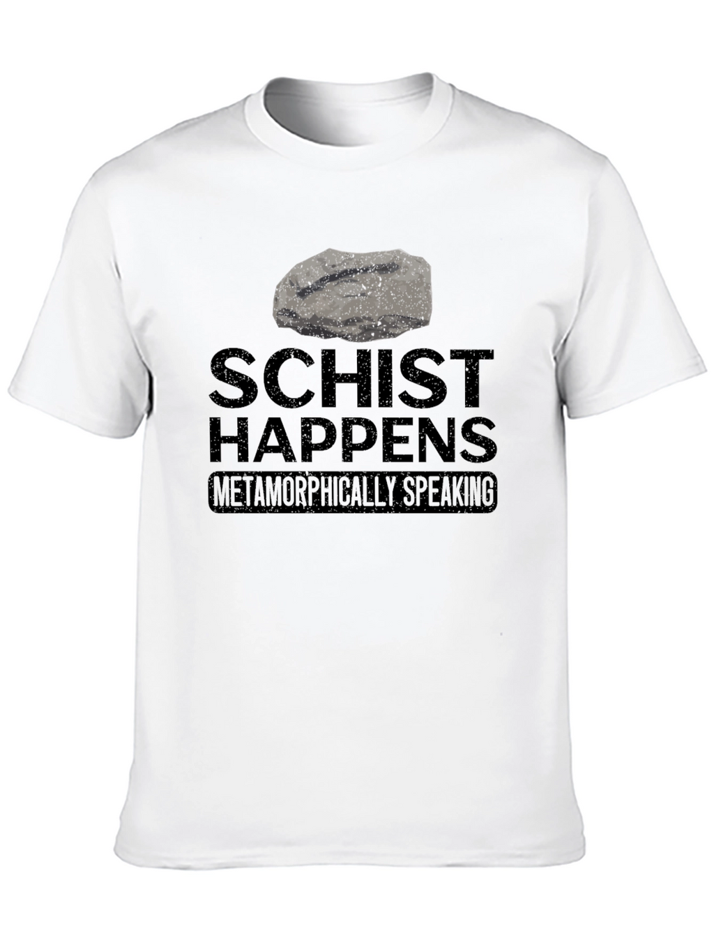 Schist Happens T-Shirt - Metamorphic Humor Tee