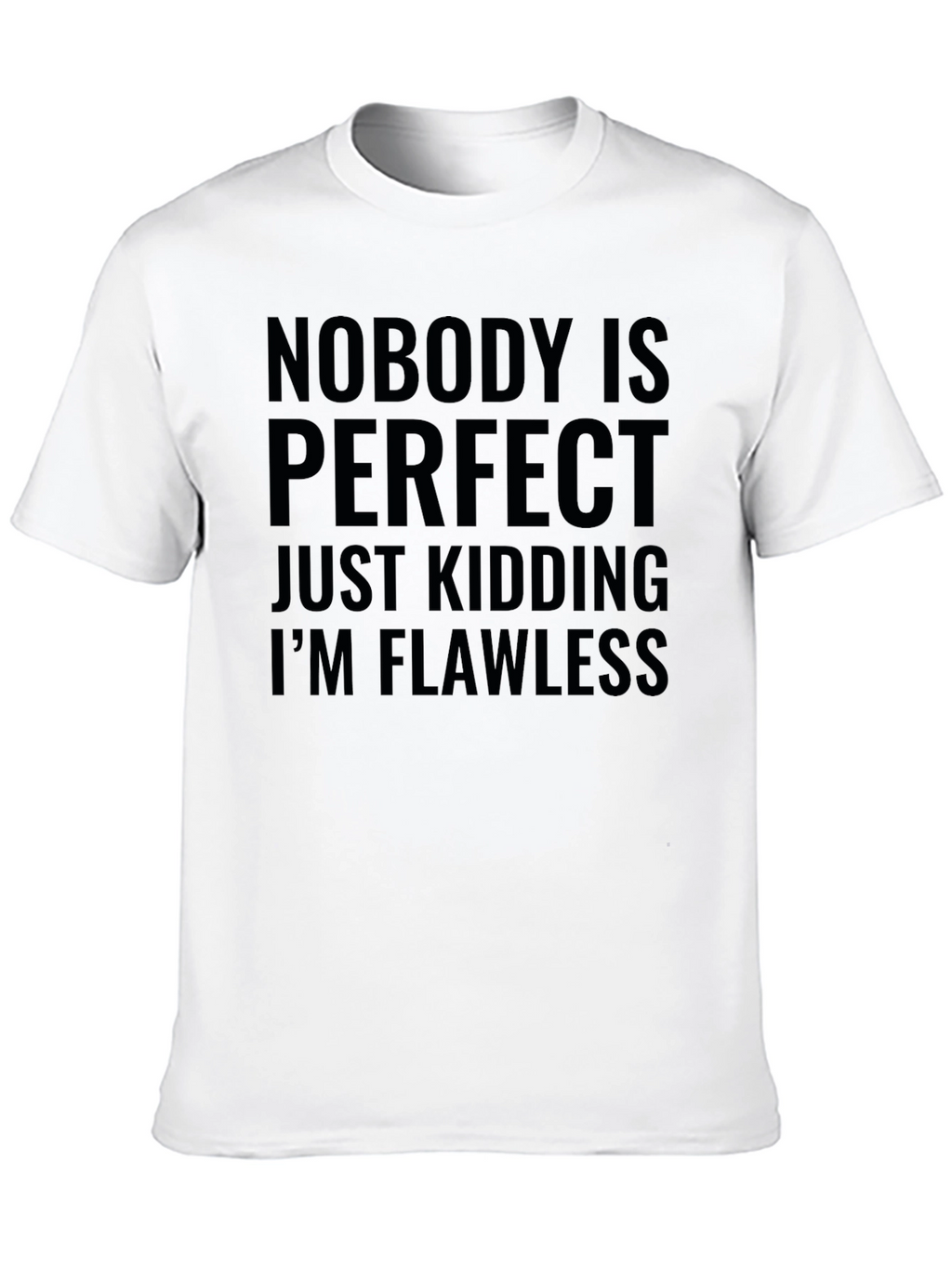 Humorous Graphic Tee - Nobodys Perfect Im Flawless