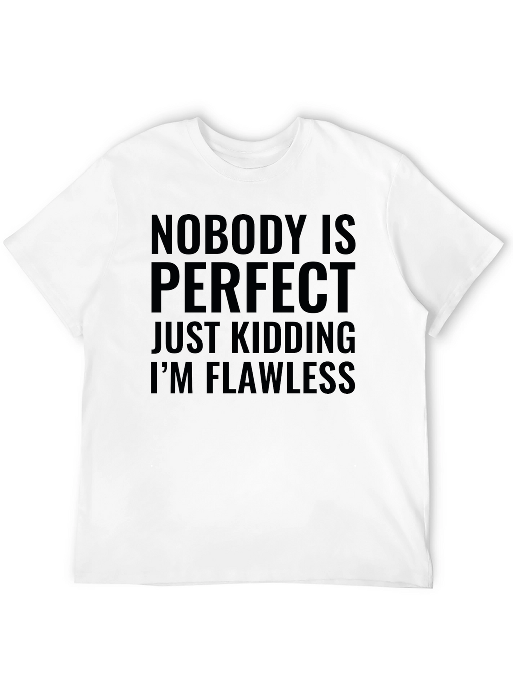 Humorous Graphic Tee - Nobodys Perfect Im Flawless
