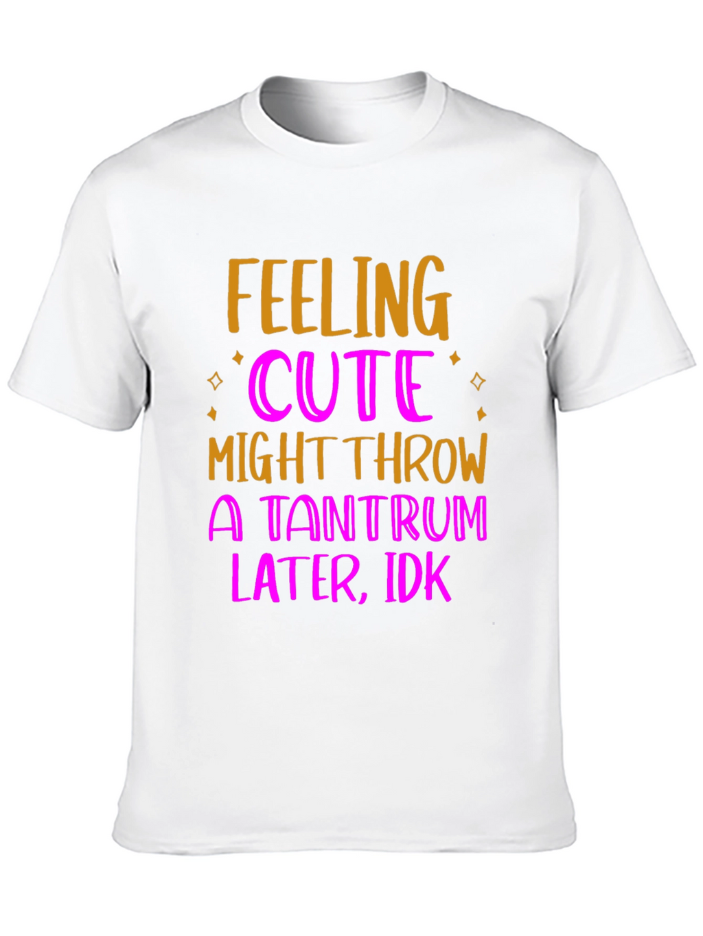 Feeling Cute Tantrum T-Shirt