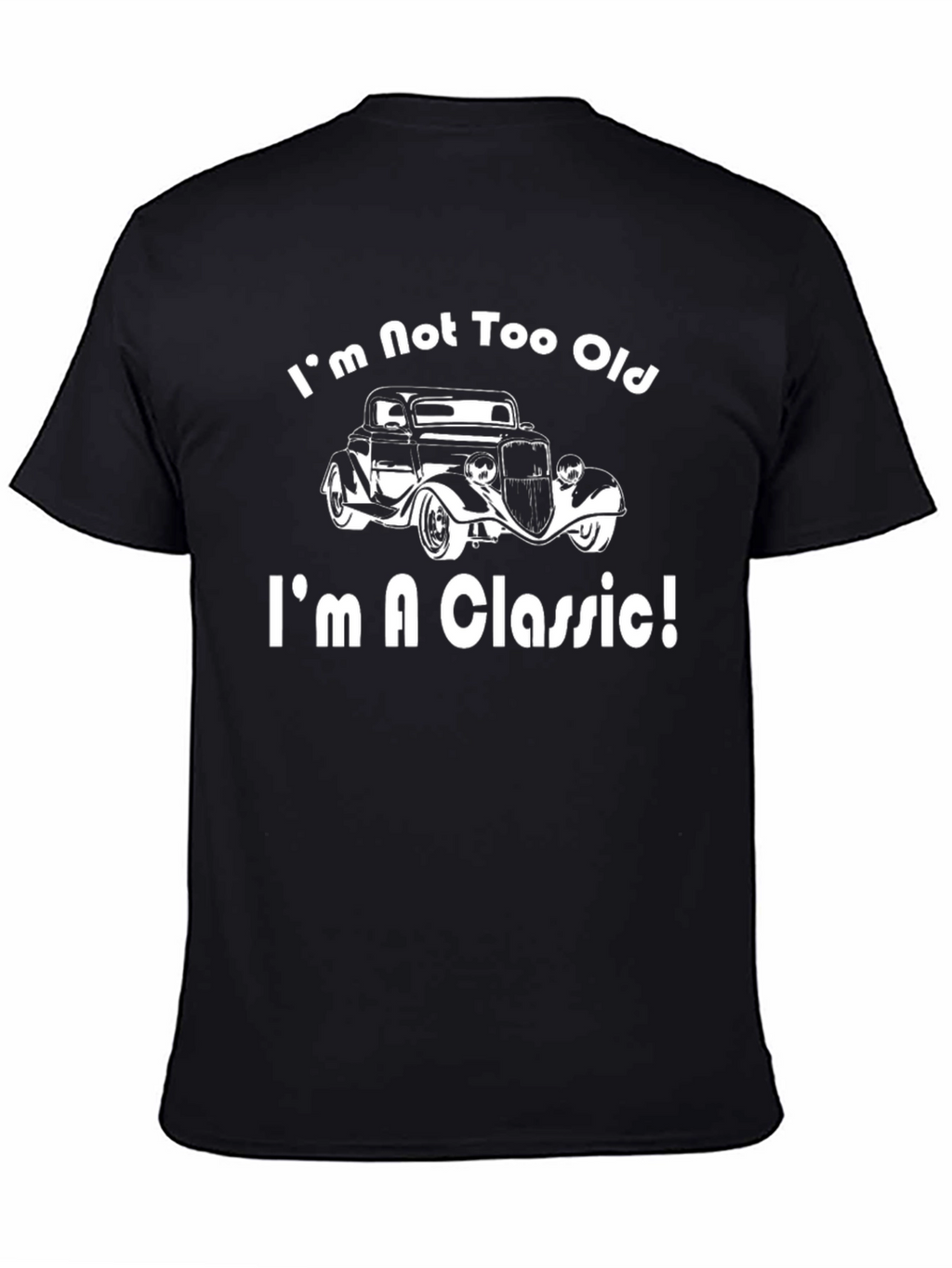 Im Not Too Old Im a Classic T-Shirt