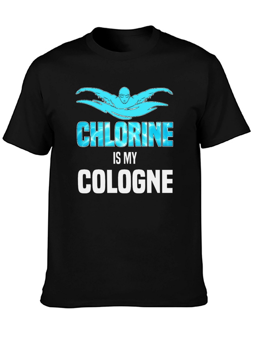 Chlorine is My Cologne Swimmer Black T-Shirt