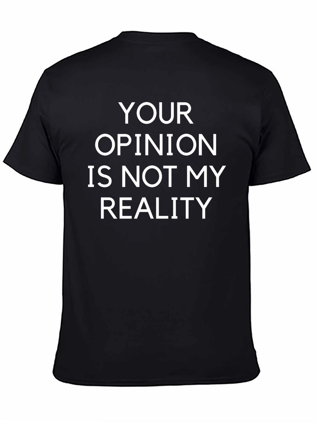 Your Opinion Is Not My Reality T-Shirt