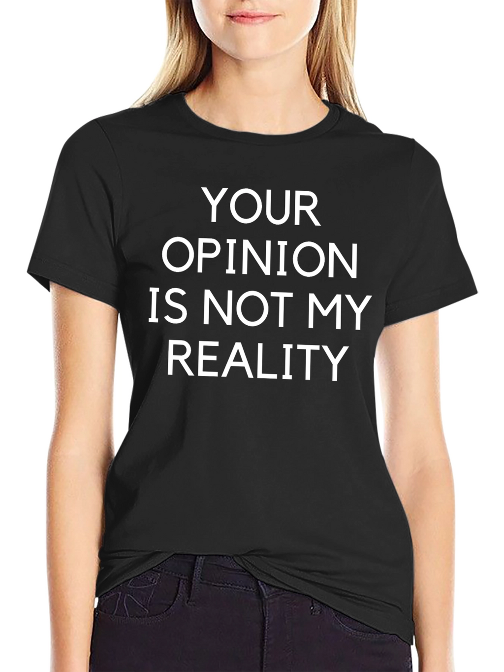 Your Opinion Is Not My Reality T-Shirt