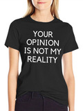 Your Opinion Is Not My Reality T-Shirt
