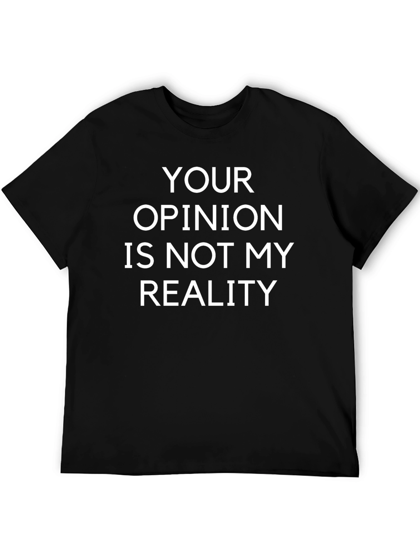 Your Opinion Is Not My Reality T-Shirt