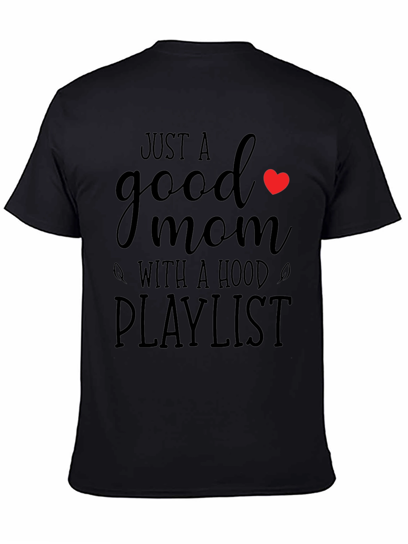 Just a Good Mom T-Shirt - Hood Playlist - Graphic Tee