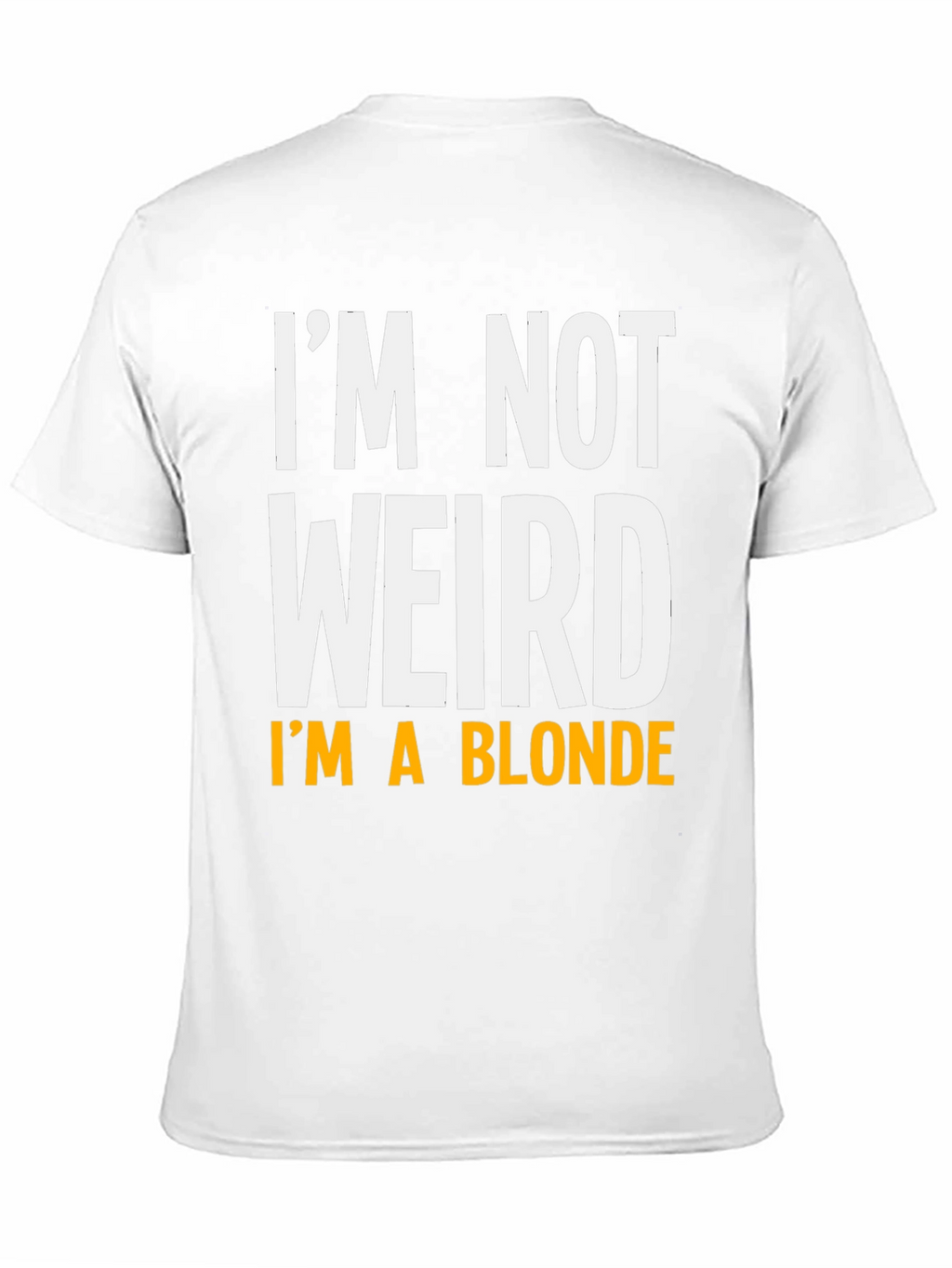 Funny Im Not Weird Im A Blonde Graphic T-Shirt