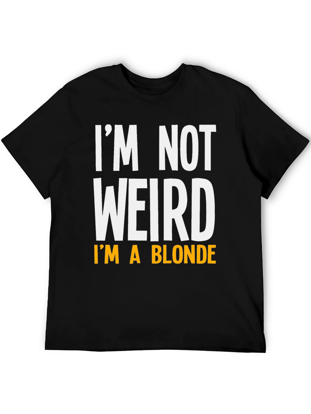 Funny Im Not Weird Im A Blonde Graphic T-Shirt