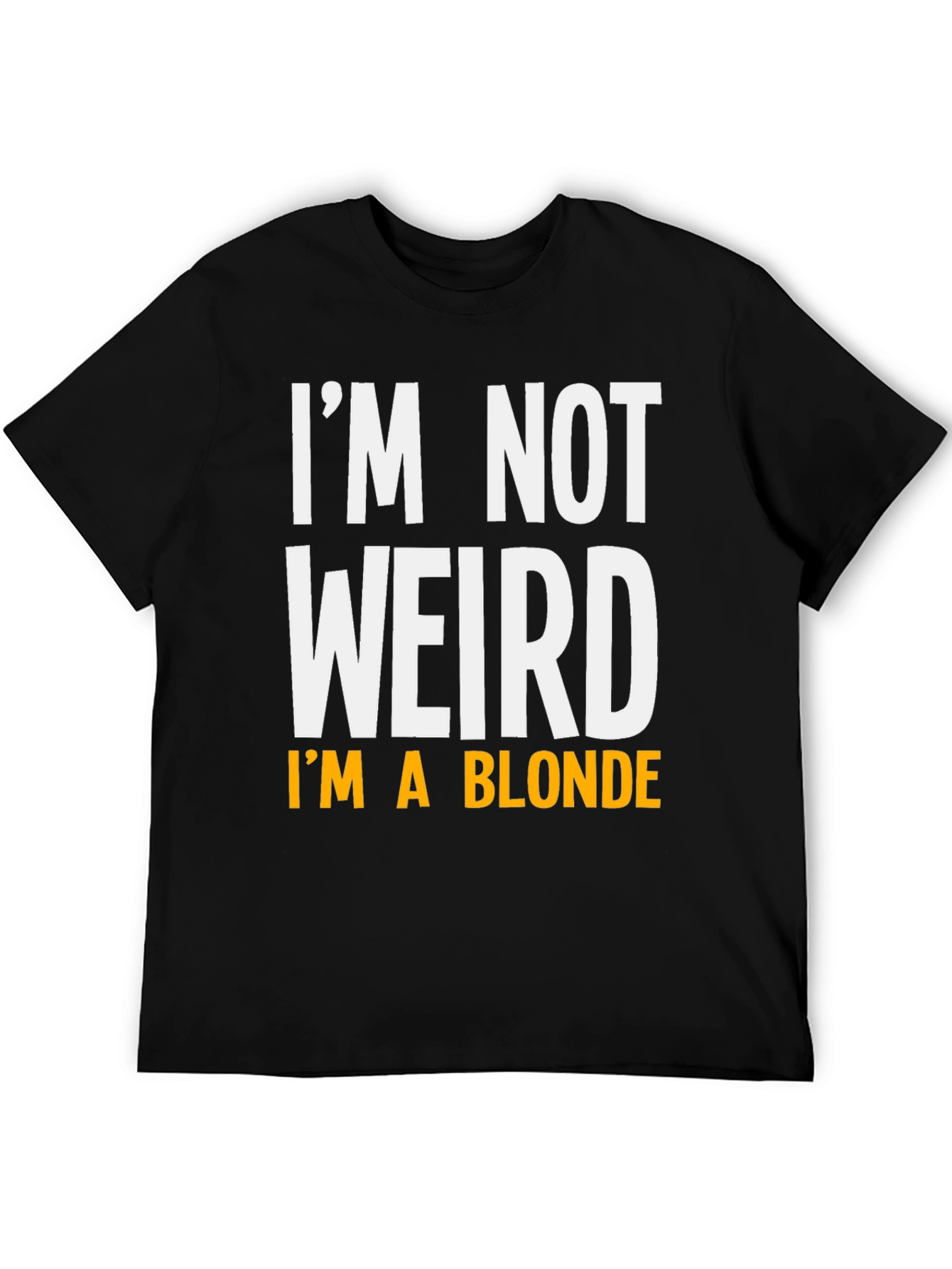 Funny Im Not Weird Im A Blonde Graphic T-Shirt