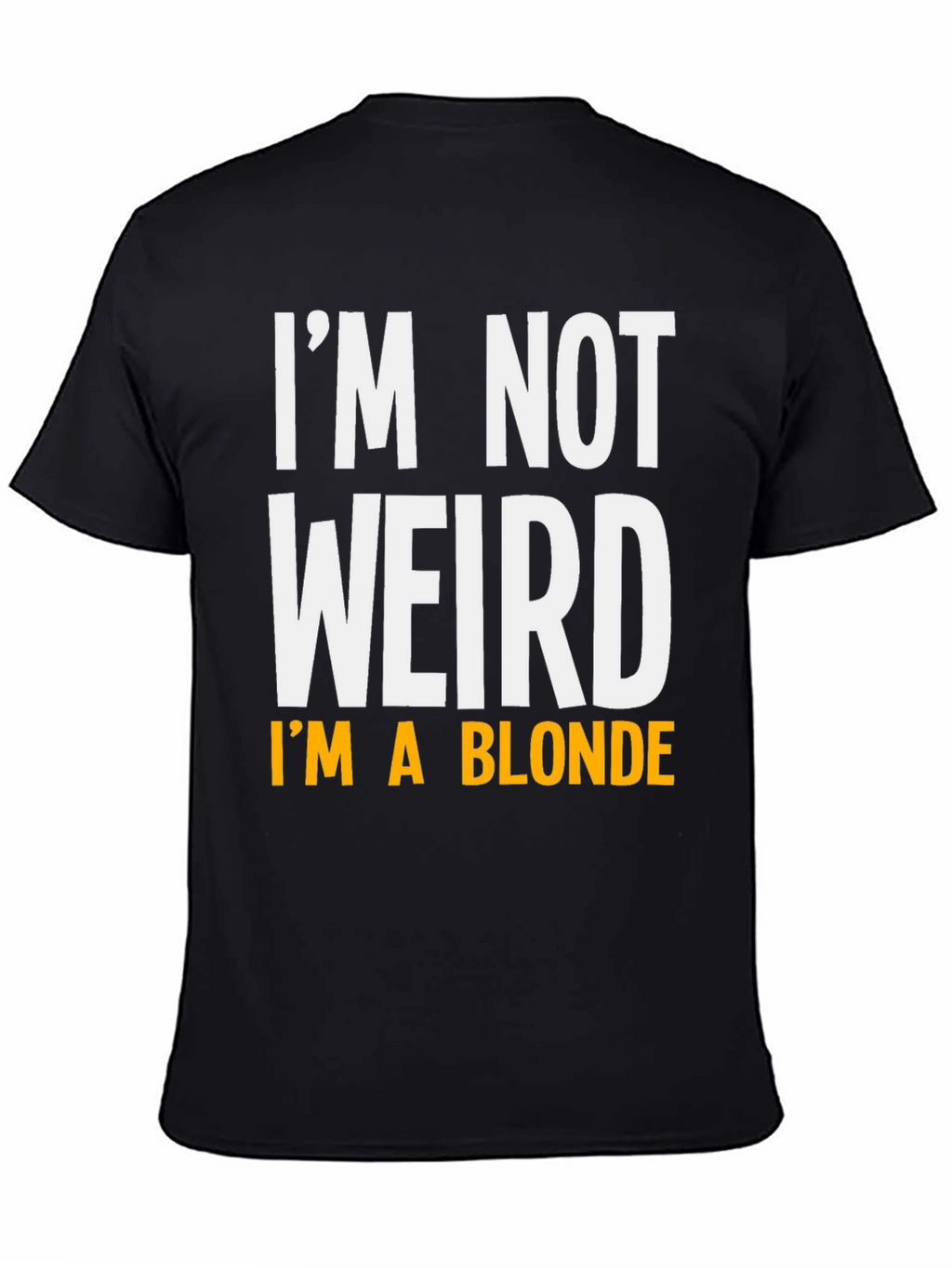 Funny Im Not Weird Im A Blonde Graphic T-Shirt