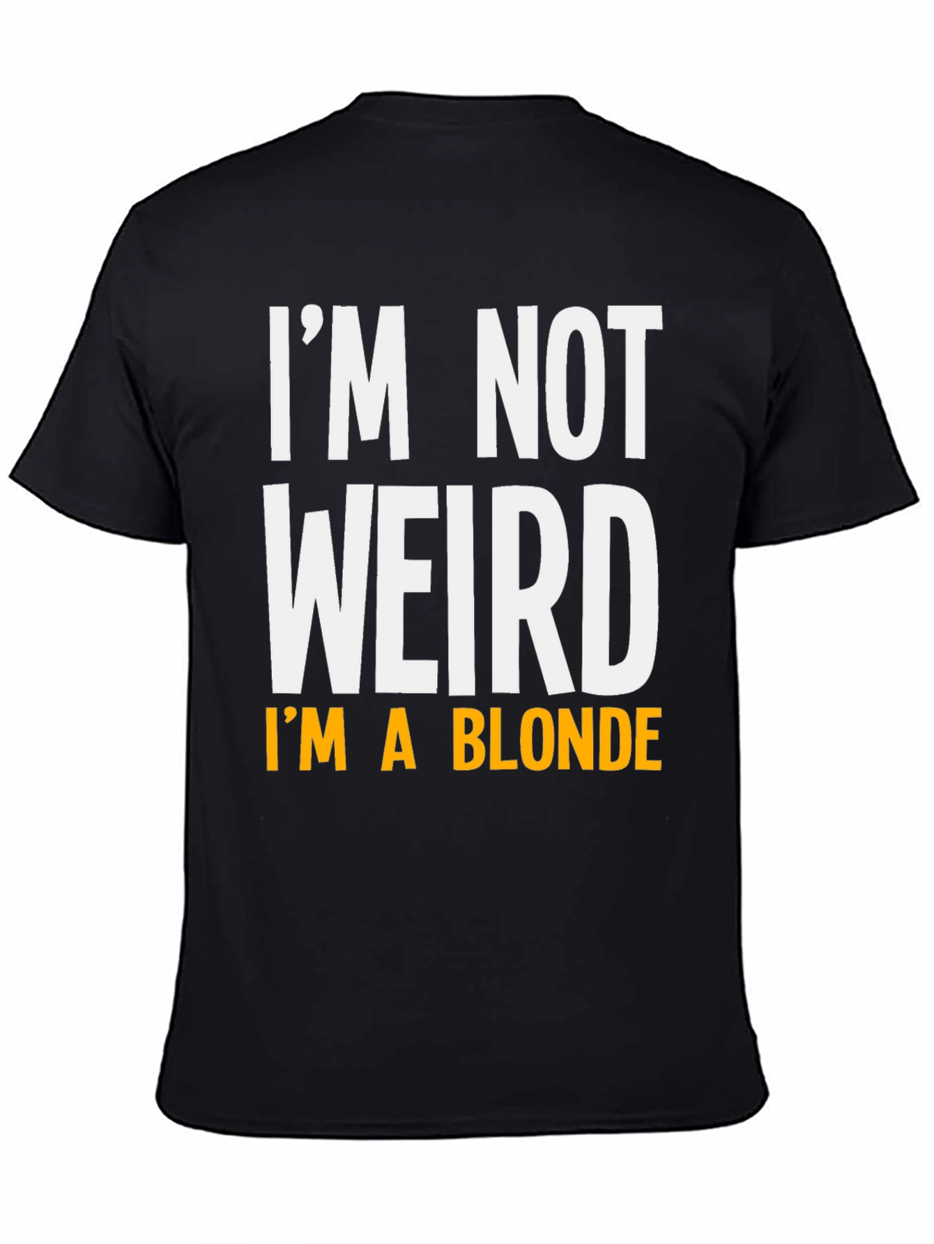 Funny Im Not Weird Im A Blonde Graphic T-Shirt