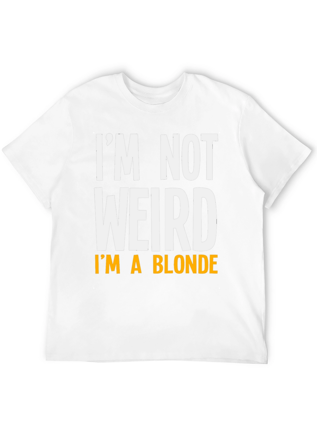 Funny Im Not Weird Im A Blonde Graphic T-Shirt