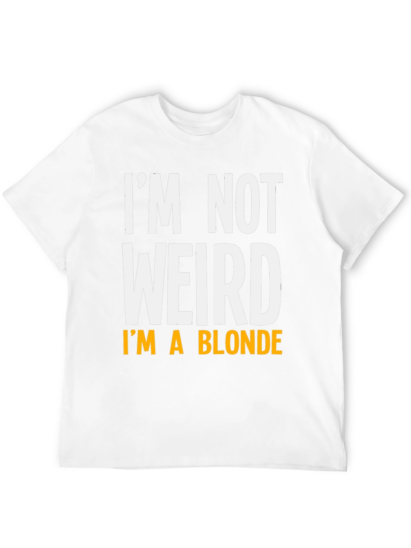 Funny Im Not Weird Im A Blonde Graphic T-Shirt