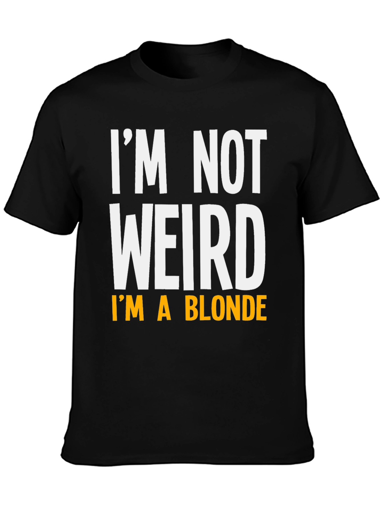 Funny Im Not Weird Im A Blonde Graphic T-Shirt