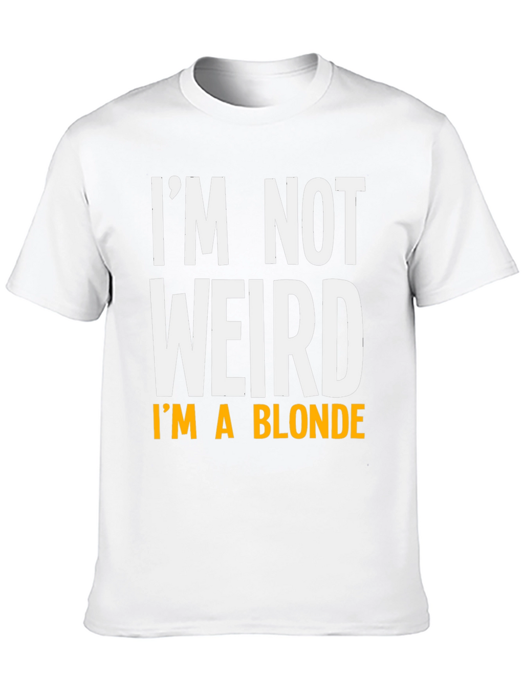 Funny Im Not Weird Im A Blonde Graphic T-Shirt