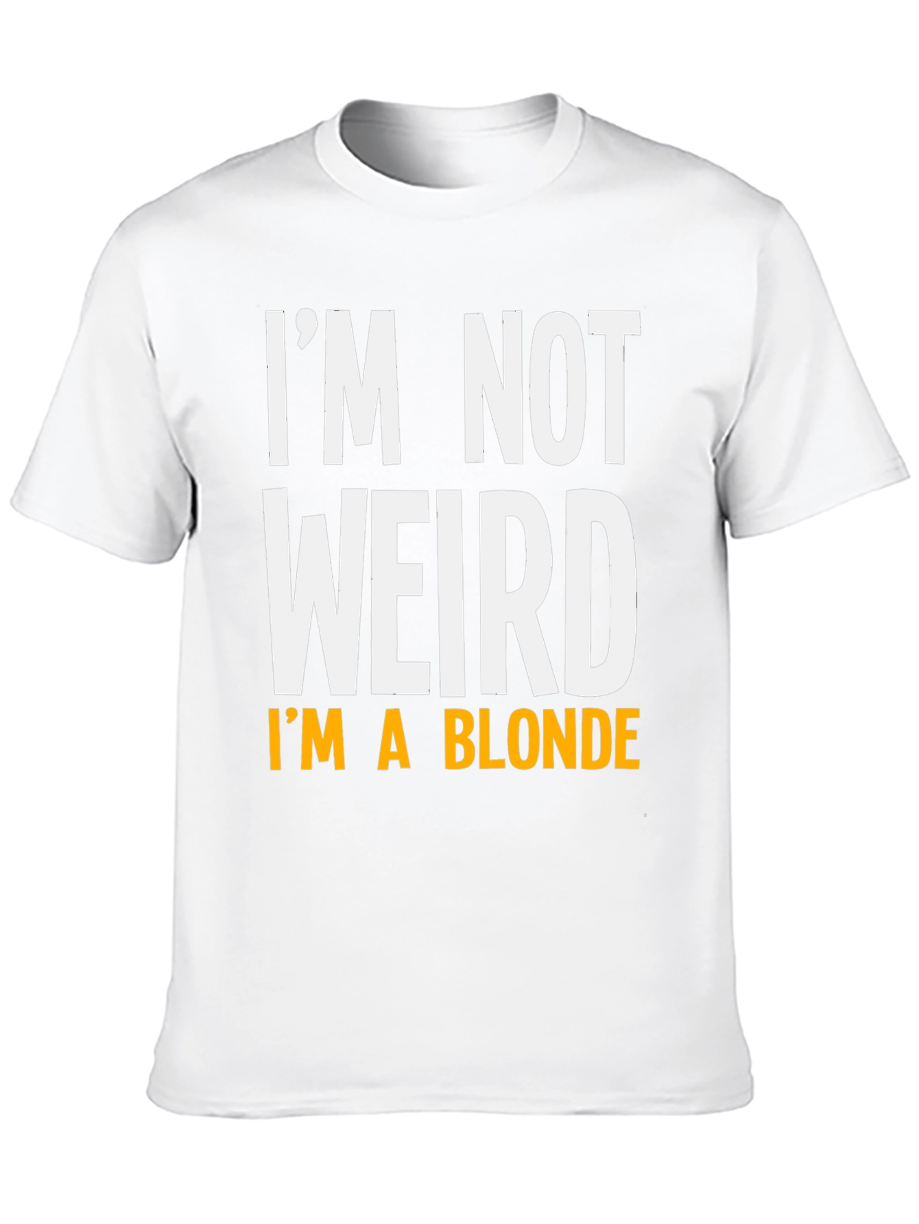 Funny Im Not Weird Im A Blonde Graphic T-Shirt