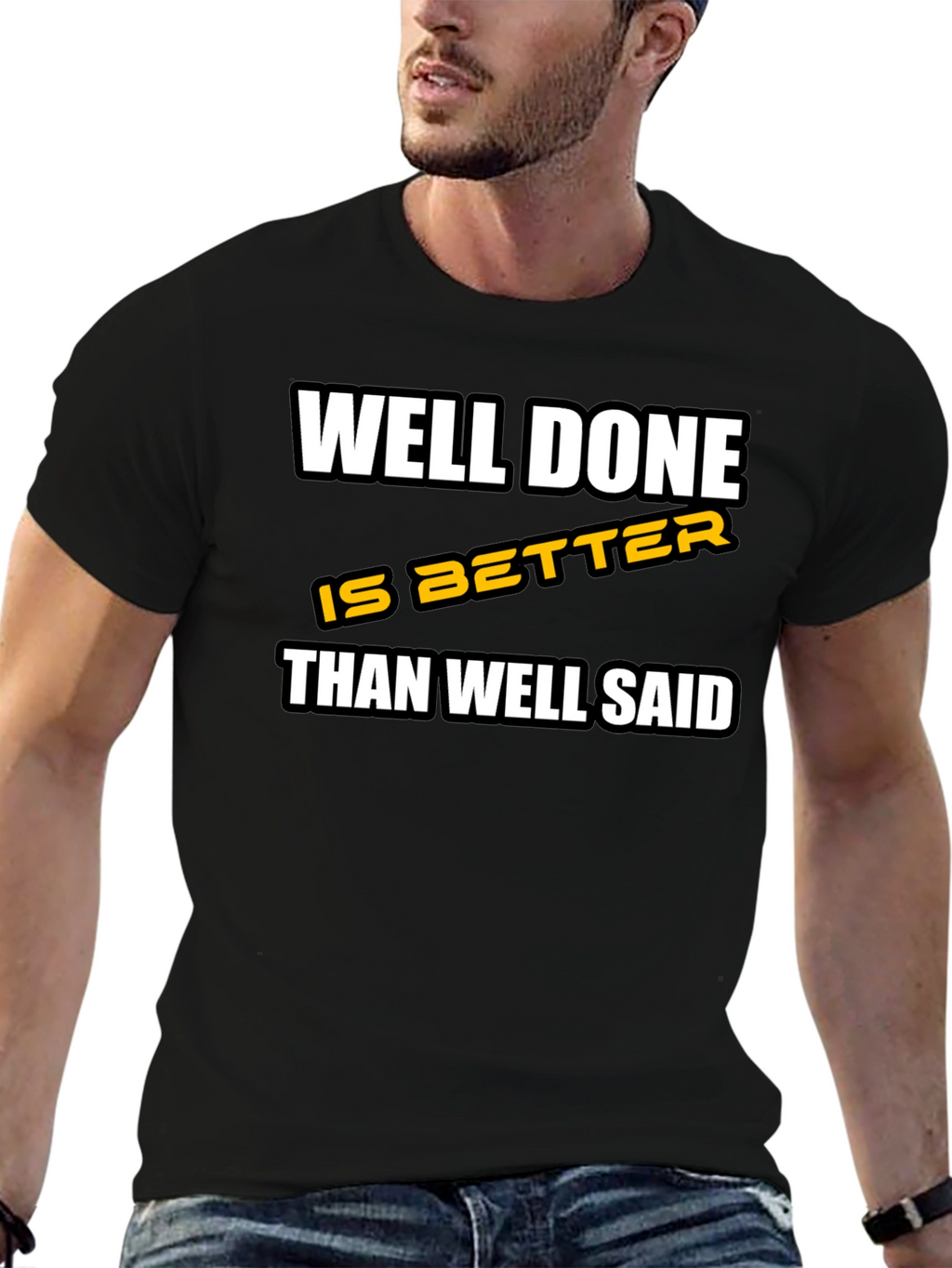 Well Done is Better Than Well Said T-Shirt