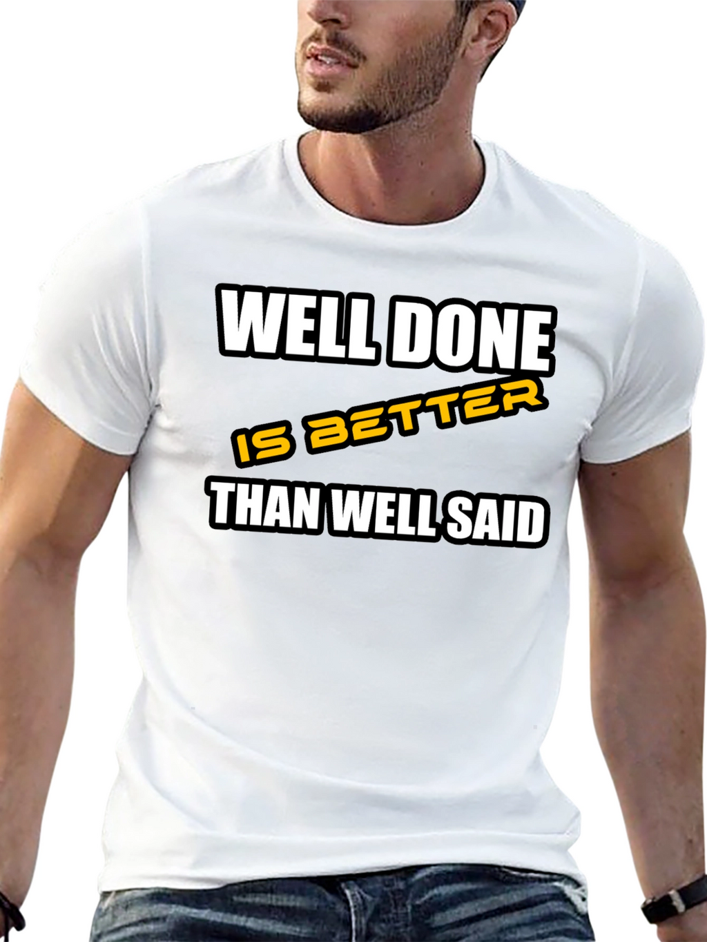 Well Done is Better Than Well Said T-Shirt