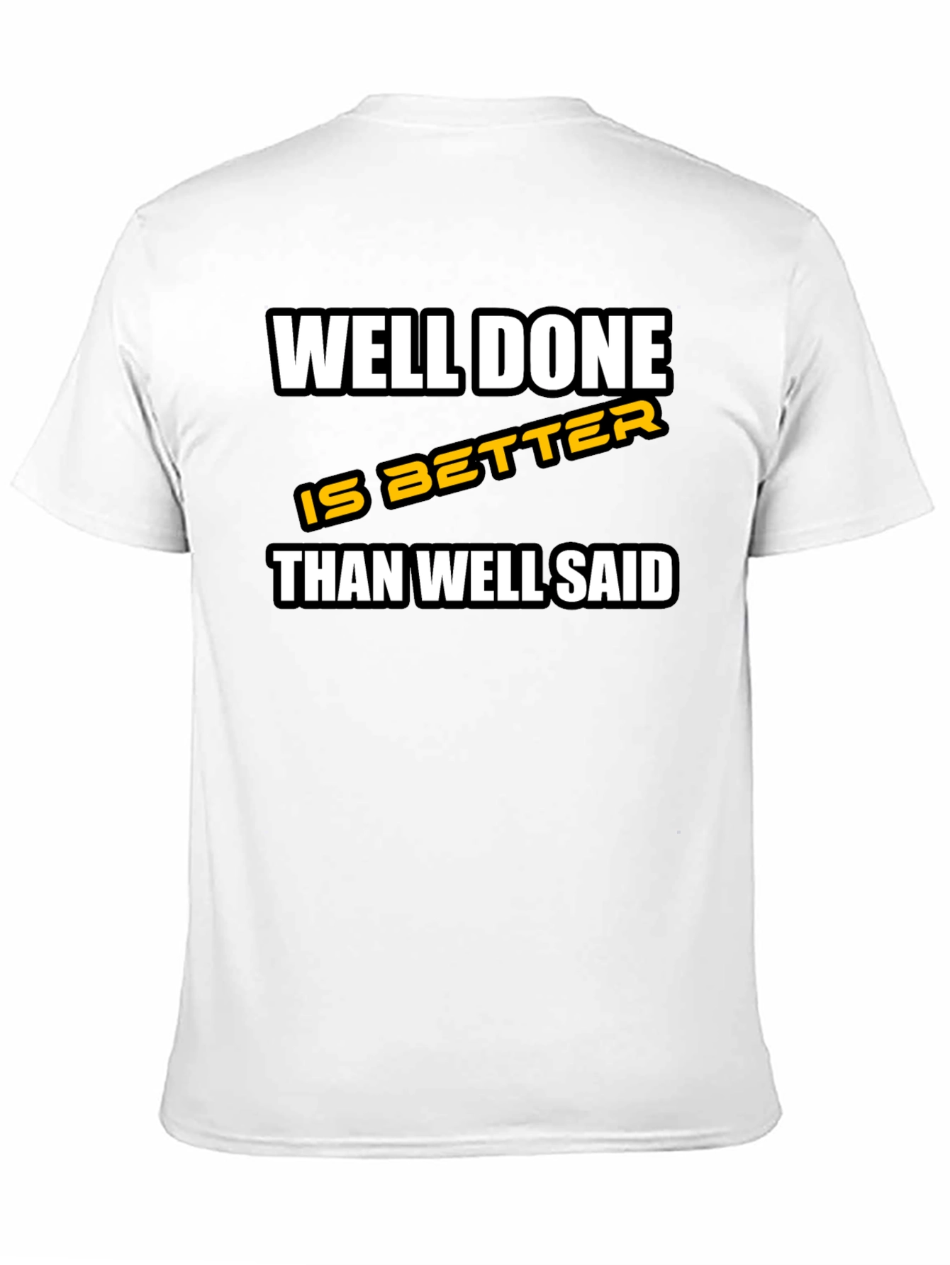 Well Done is Better Than Well Said T-Shirt