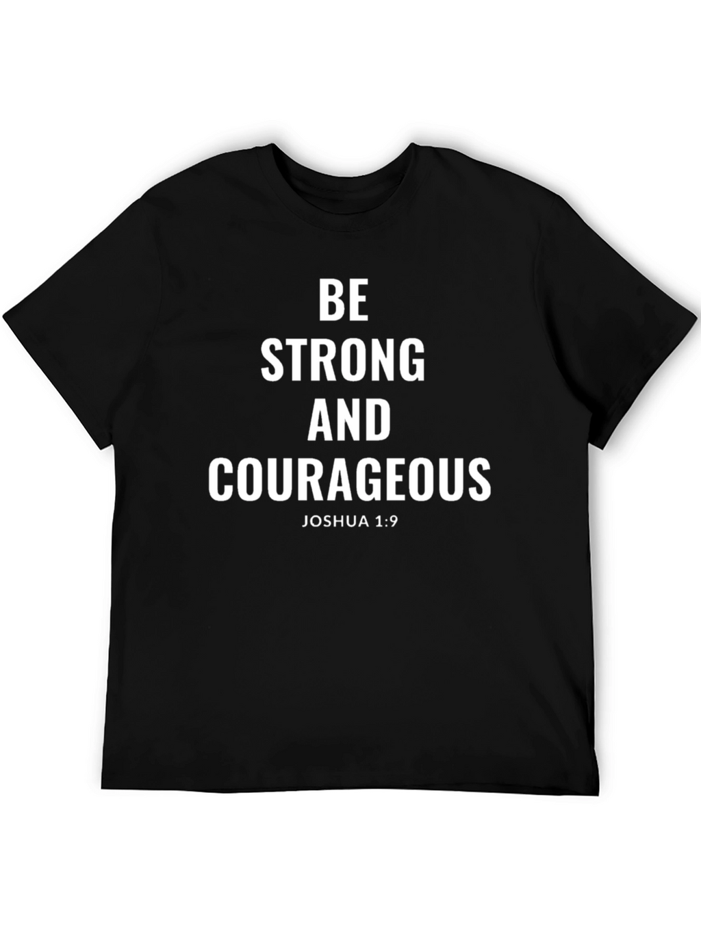 Be Strong and Courageous T-Shirt