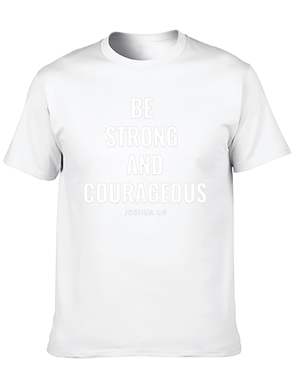 Be Strong and Courageous T-Shirt