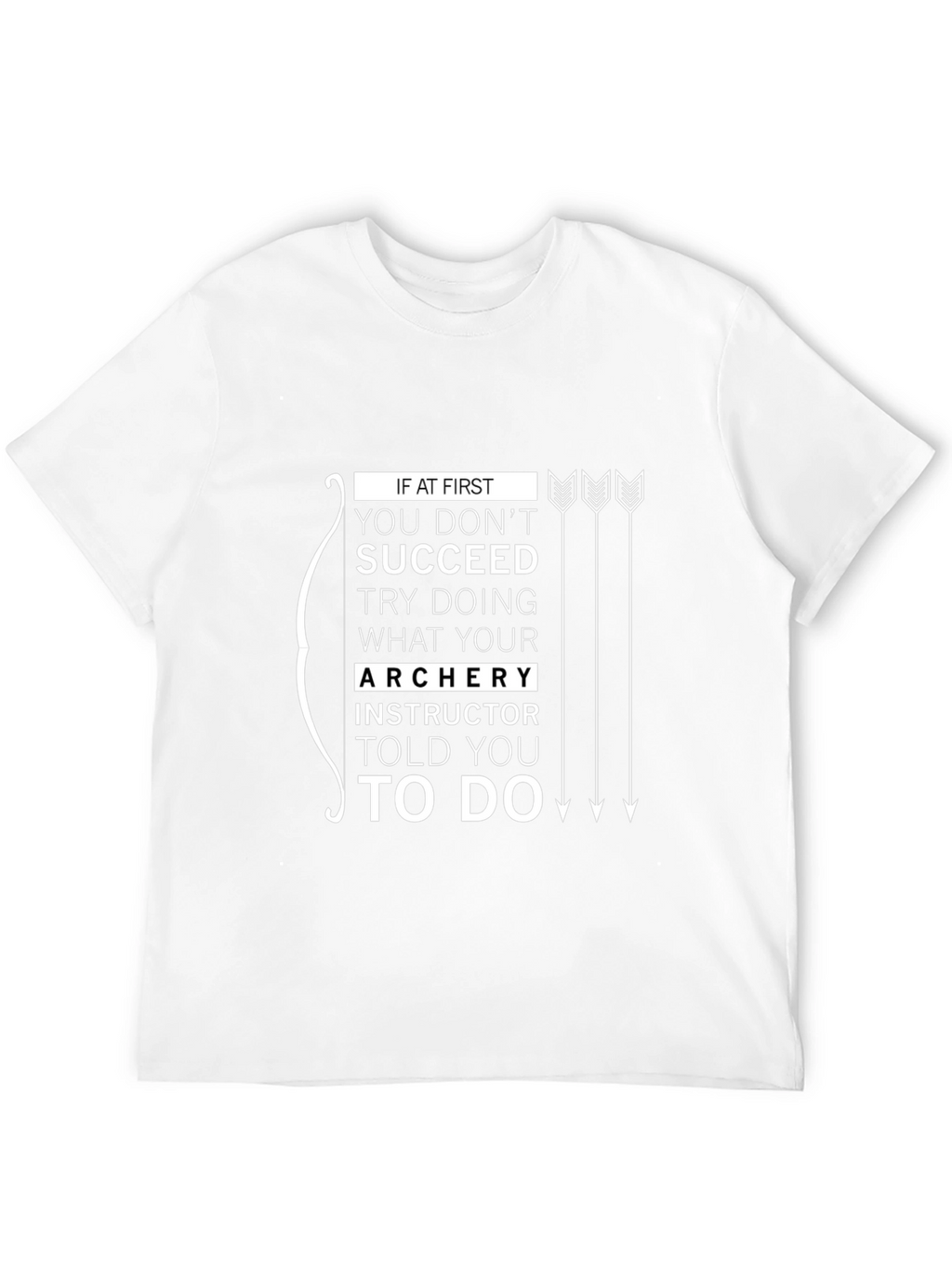 Archery Instructor Told You To Do T-Shirt