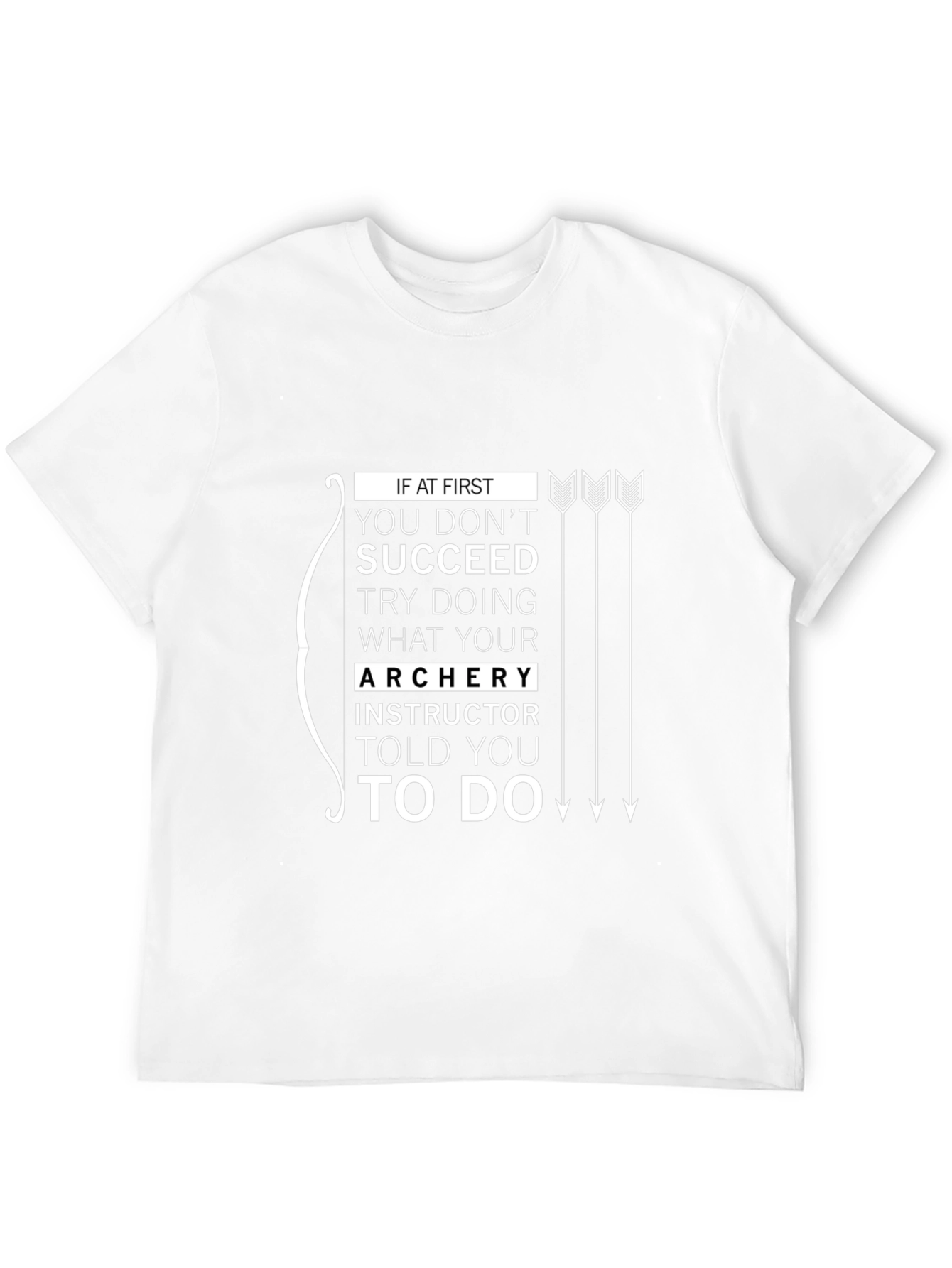 Archery Instructor Told You To Do T-Shirt