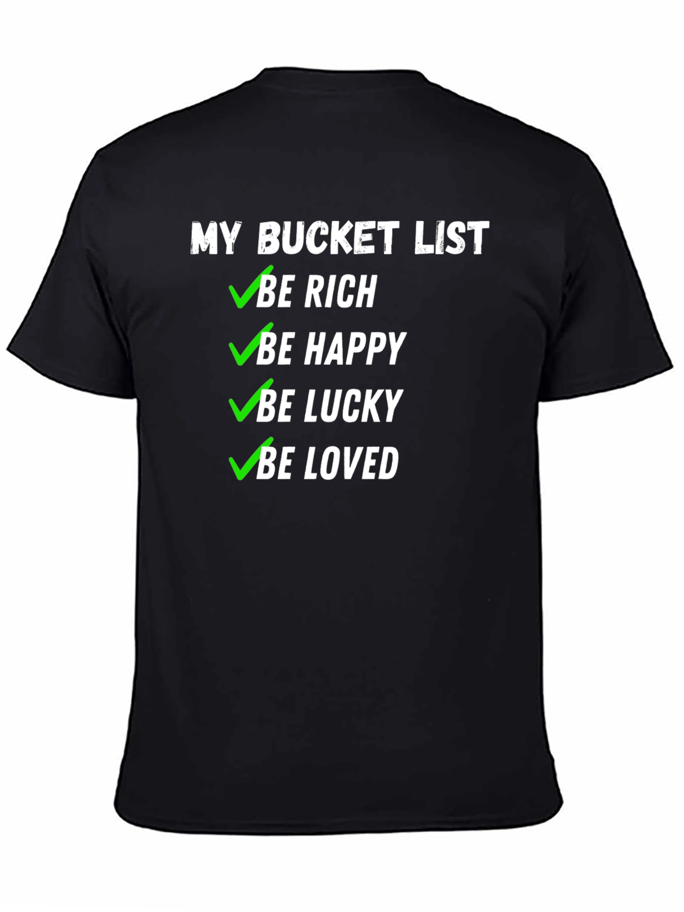 My Bucket List T-Shirt - Be Rich Happy Lucky & Loved!