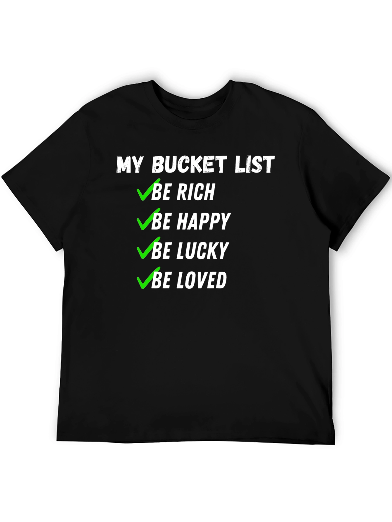 My Bucket List T-Shirt - Be Rich Happy Lucky & Loved!