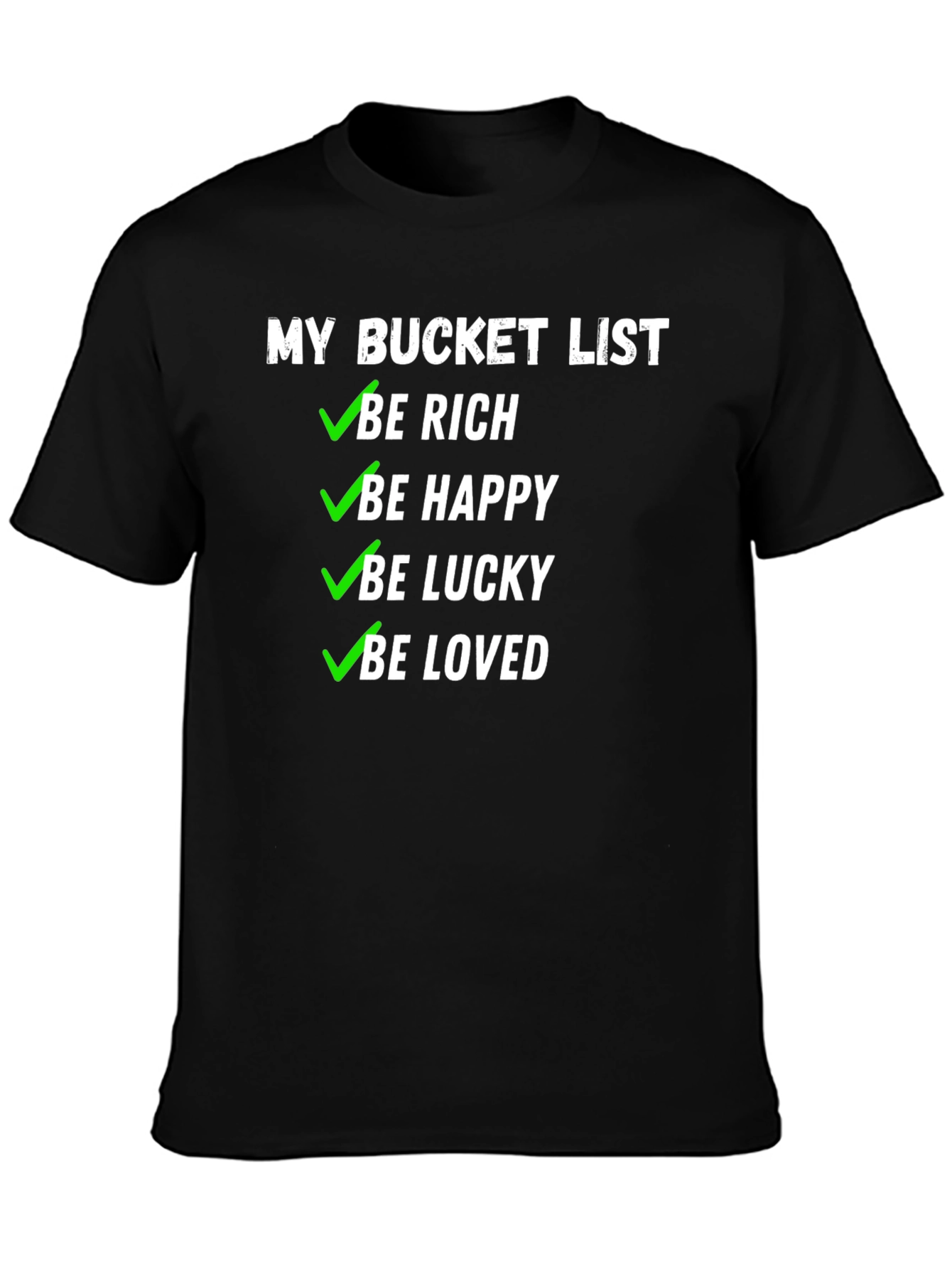 My Bucket List T-Shirt - Be Rich Happy Lucky & Loved!