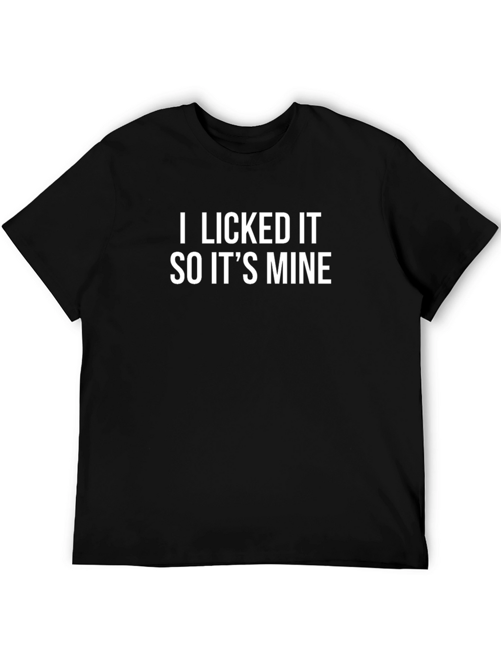 I Licked It So Its Mine Funny Graphic Tee