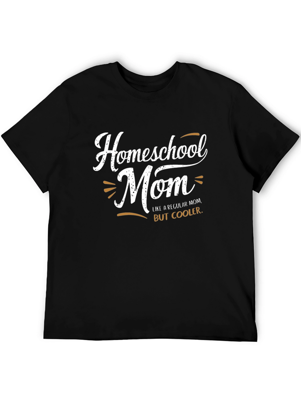 Homeschool Mom T-Shirt: Like A Regular Mom But Cooler!