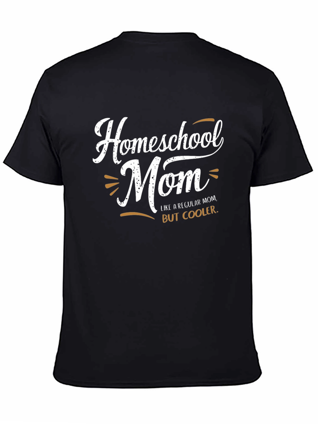 Homeschool Mom T-Shirt: Like A Regular Mom But Cooler!