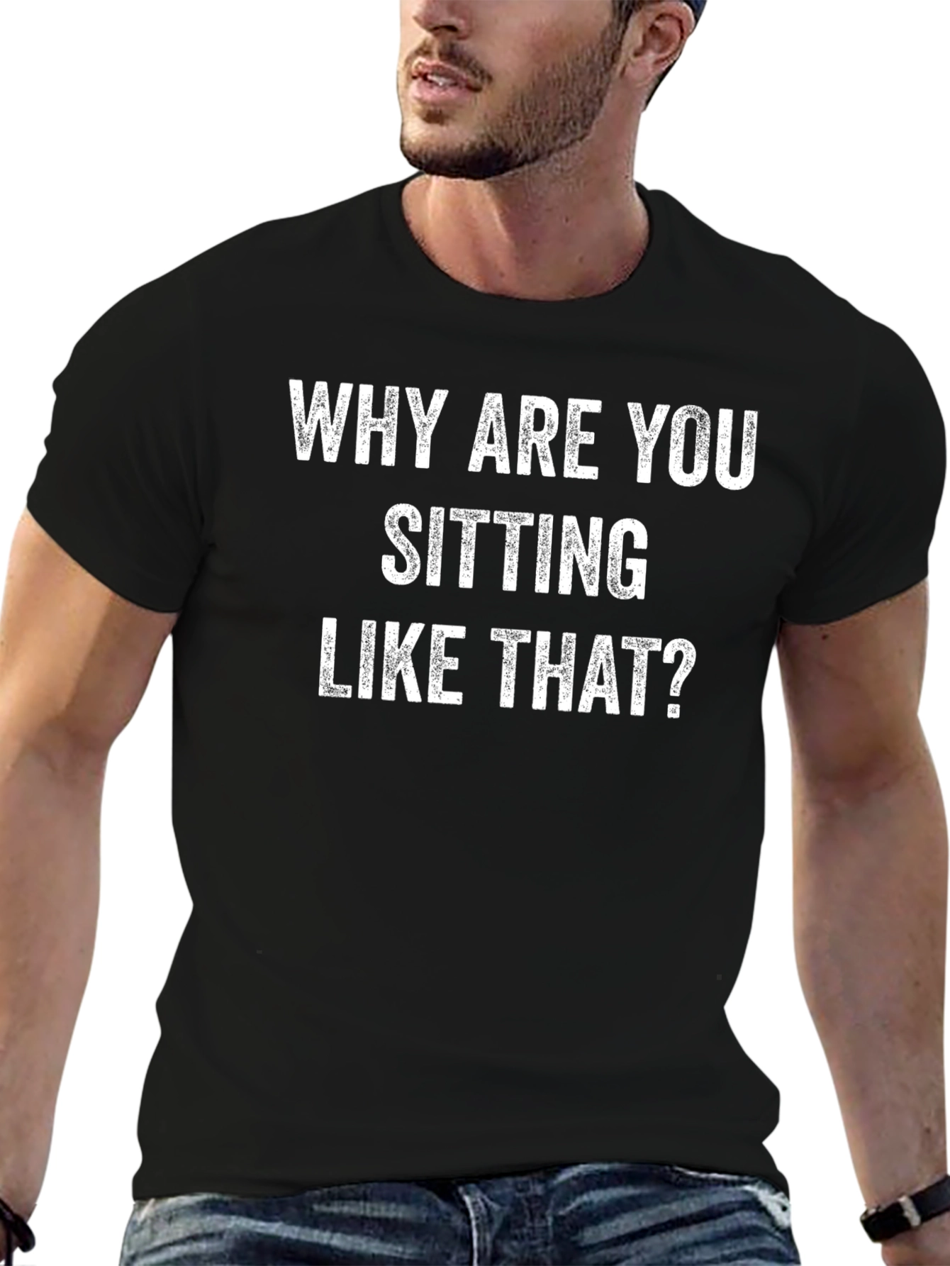 Why Are You Sitting Like That? Graphic Tee